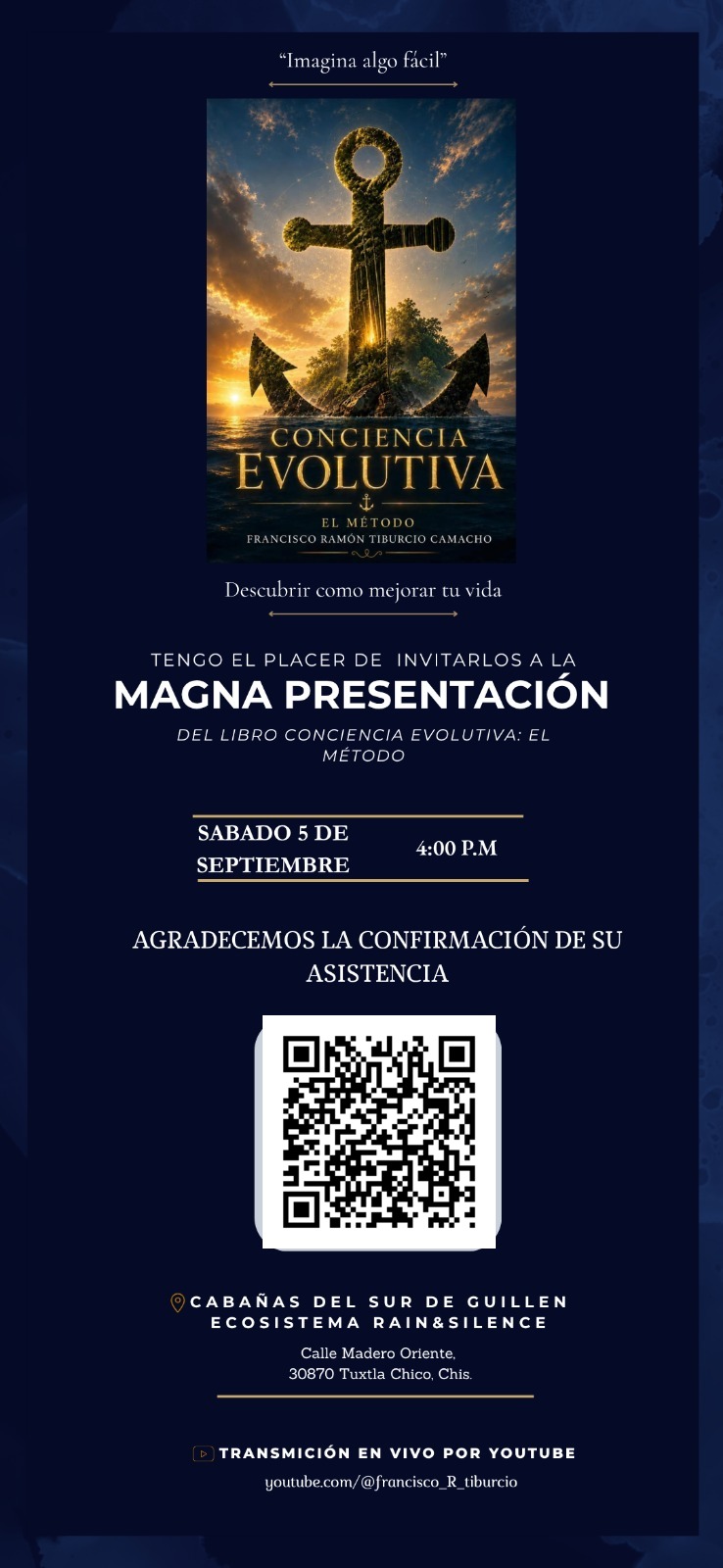 Invitación a la Magna Presentación del libro Conciencia Evolutiva, El Método, de Francisco Ramón Tiburcio Camacho. Sábado 5 de septiembre, 4:00 p.m., Cabañas del Sur de Guillen, Ecosistema Rain & Silence, Tuxtla Chico, Chiapas.